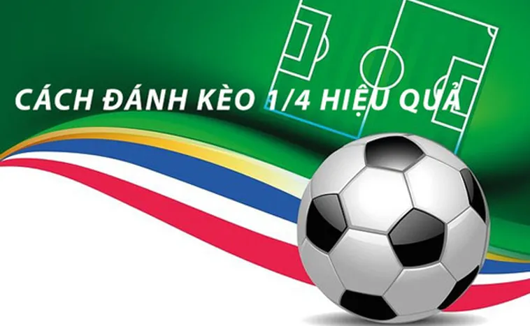 Cách Chơi Kèo Chấp 0.25 Chuẩn Xác Và Hiệu Quả Tăng Tỷ Lệ Thắng Cược