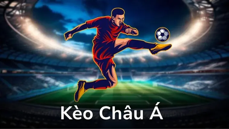 Cách Chơi Kèo Châu Á Chuẩn Xác Và Hiệu Quả Nhất Cho Người Mới