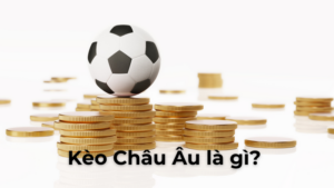 Cách Chơi Kèo Châu Âu Hiệu Quả Từ A Đến Z Cho Người Mới Bắt Đầu