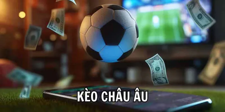Cách Chơi Kèo Châu Âu Hiệu Quả Từ A Đến Z Cho Người Mới Bắt Đầu