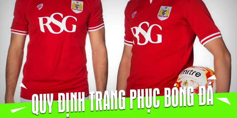 Quy Định Về Trang Phục Bóng Đá Chính Thức Và Tiêu Chuẩn Bắt Buộc Cho Cầu Thủ