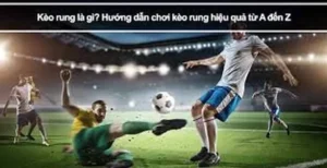 Cách Chơi Kèo Rung Trong Bóng Đá Hiệu Quả Với Phân Tích Tỷ Lệ Thực Tế