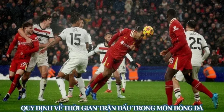 Thời Gian Trận Đấu Bóng Đá Chuẩn Quốc Tế Và Quy Định Các Giải Hiện Nay