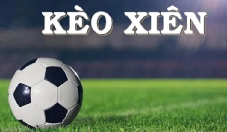 Cách Chơi Kèo Xiên Trong Bóng Đá Hiệu Quả Và Dễ Hiểu Cho Người Mới
